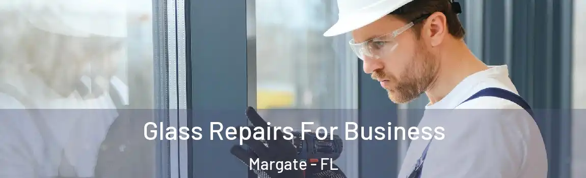  Glass Repairs For Business Margate - FL