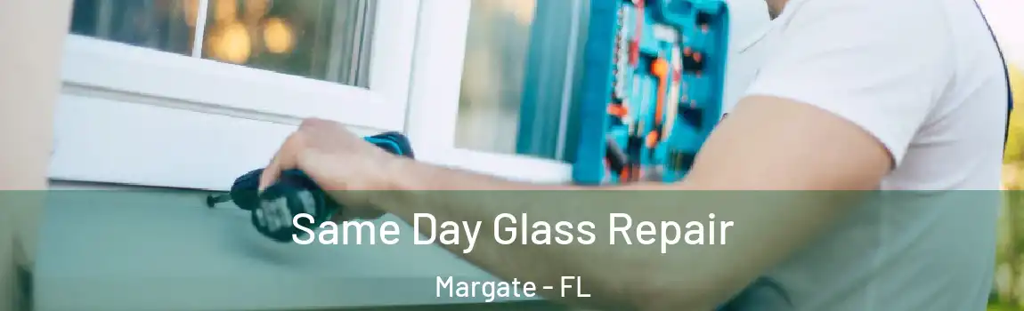  Same Day Glass Repair Margate - FL
