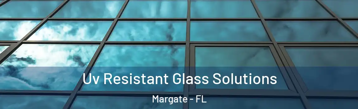  Uv Resistant Glass Solutions Margate - FL